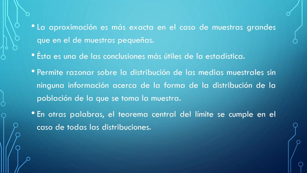 La aproximación es más exacta en el caso de muestras grandes que en el de muestras pequeñas.