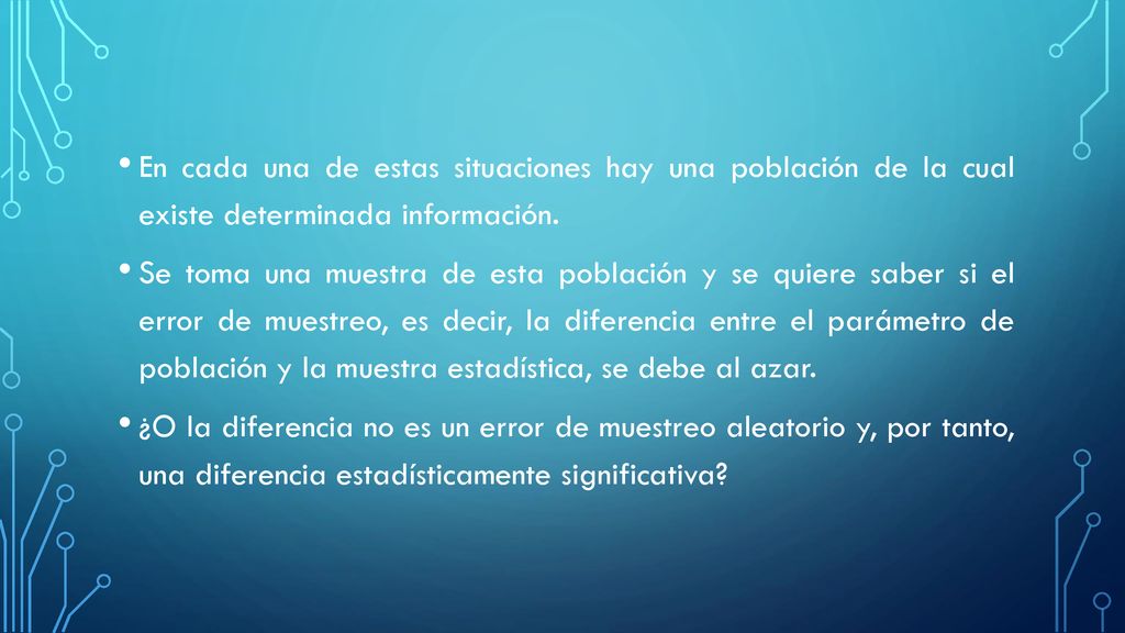 En cada una de estas situaciones hay una población de la cual existe determinada información.