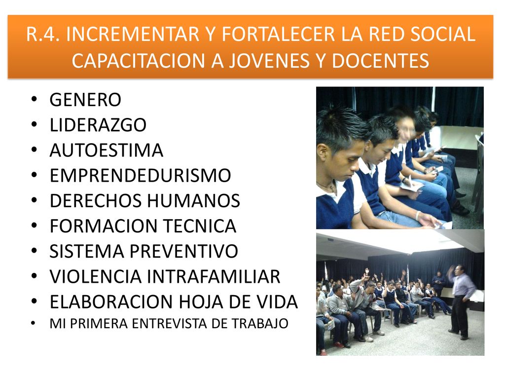 R.4. INCREMENTAR Y FORTALECER LA RED SOCIAL CAPACITACION A JOVENES Y DOCENTES