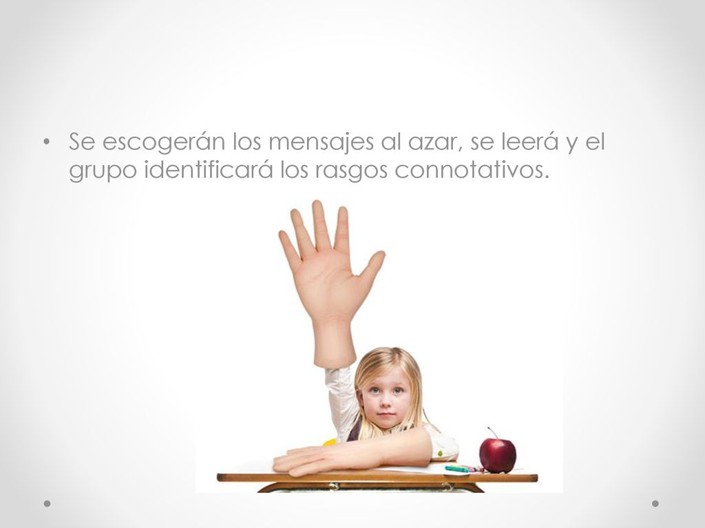Se escogerán los mensajes al azar, se leerá y el grupo identificará los rasgos connotativos.