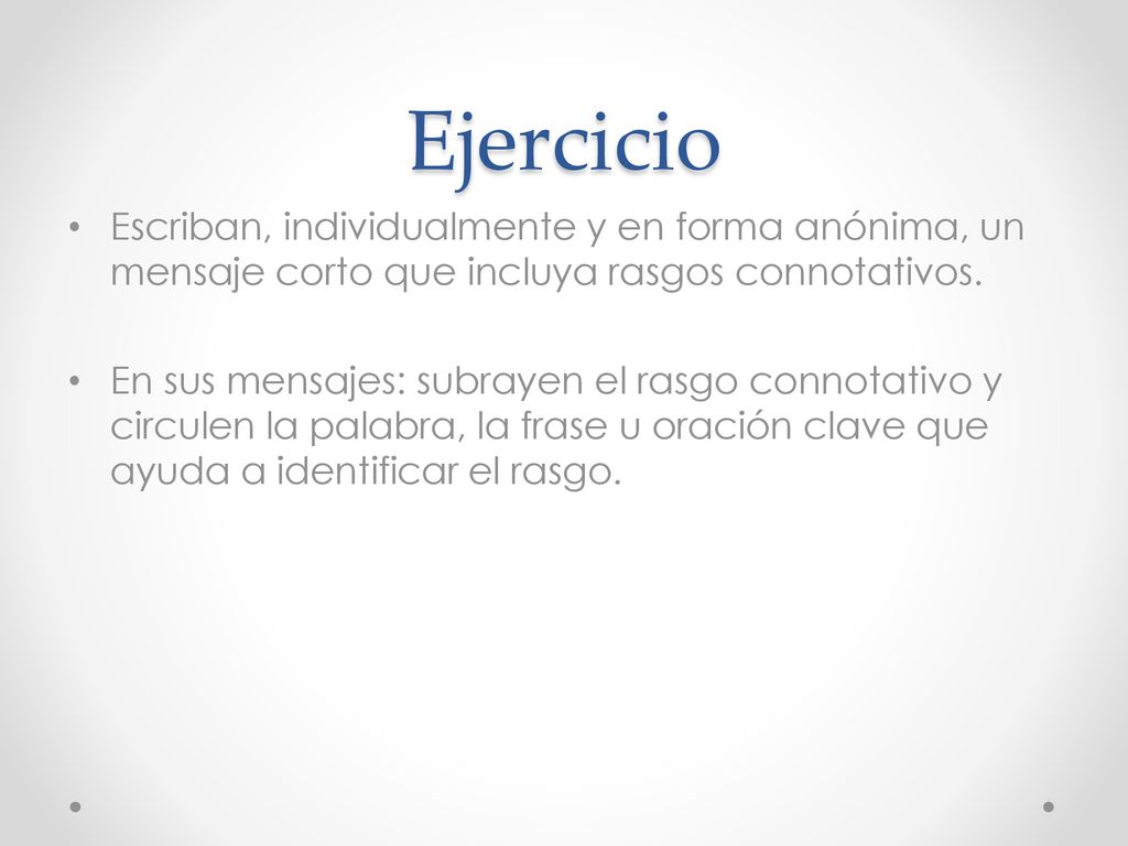 Ejercicio Escriban, individualmente y en forma anónima, un mensaje corto que incluya rasgos connotativos.