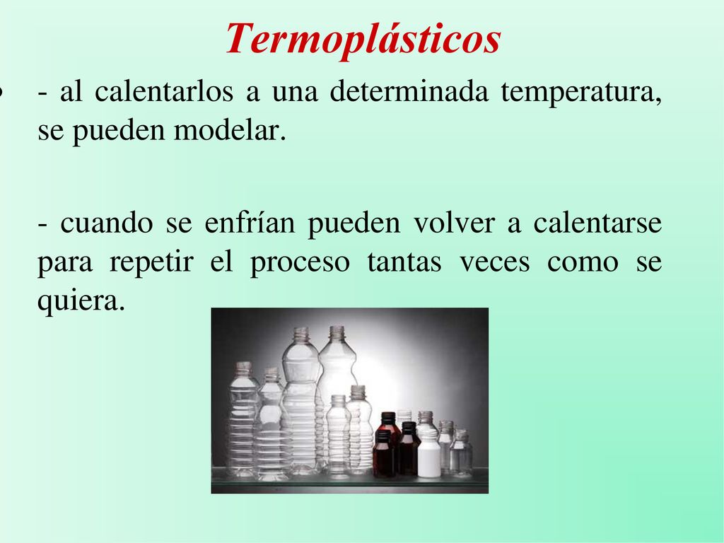 Termoplásticos - al calentarlos a una determinada temperatura, se pueden modelar.