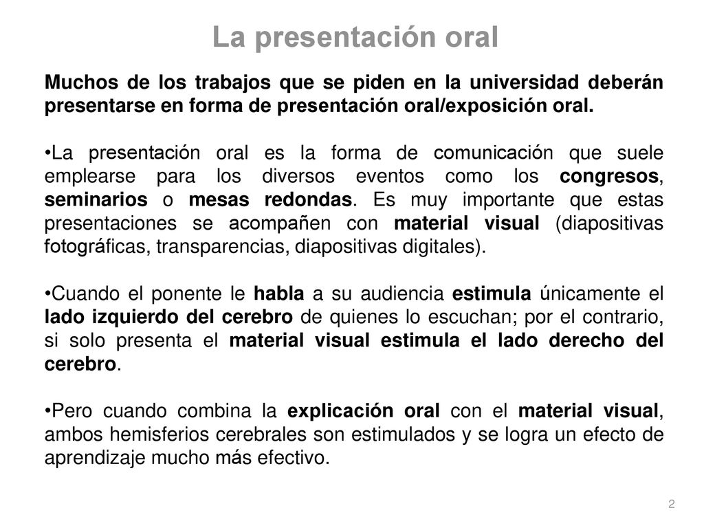 La presentación oral Muchos de los trabajos que se piden en la universidad deberán presentarse en forma de presentación oral/exposición oral.