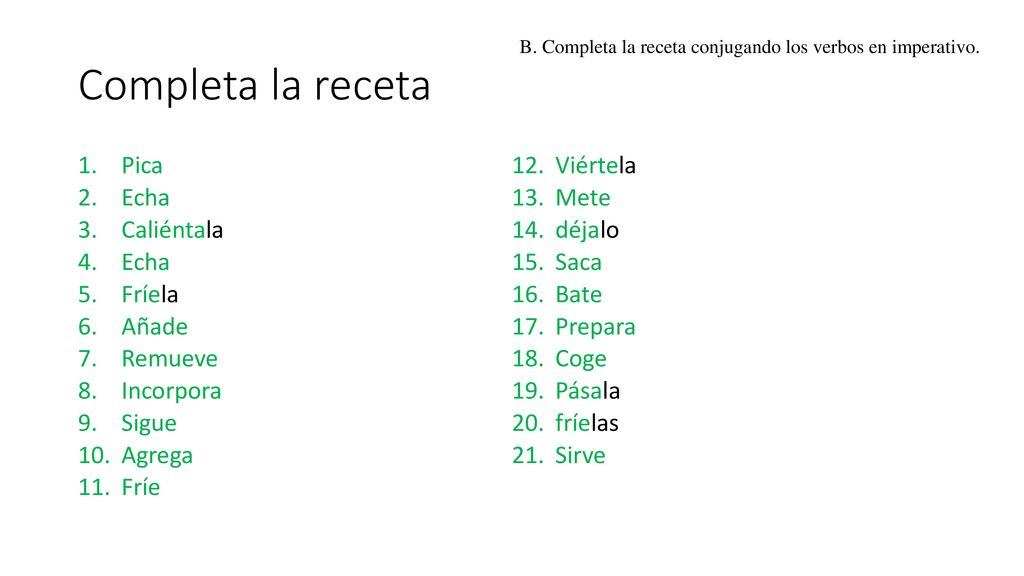 Completa la receta Pica Viértela Echa Mete Caliéntala déjalo Saca