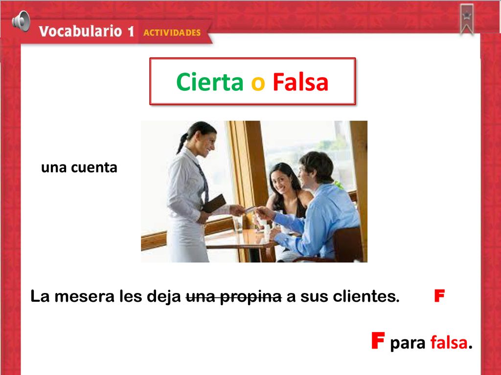 Mira los dibujos y escoge C para cierta o F para falsa.
