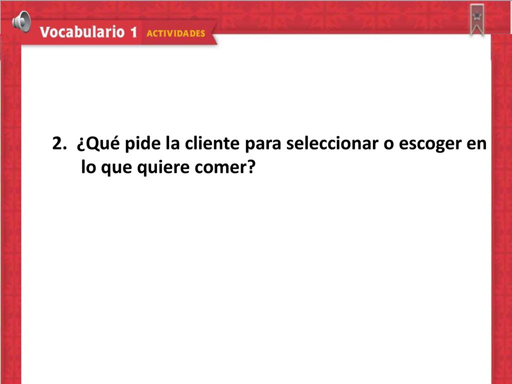2. ¿Qué pide la cliente para seleccionar o escoger en lo que quiere comer