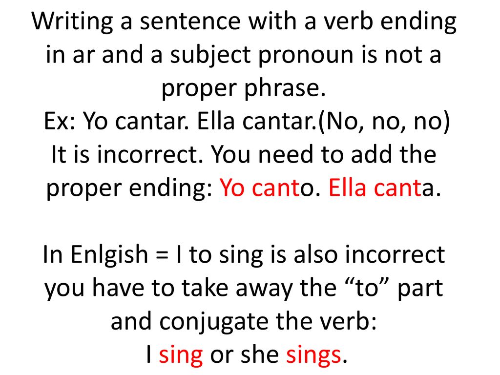 Writing a sentence with a verb ending in ar and a subject pronoun is not a proper phrase.