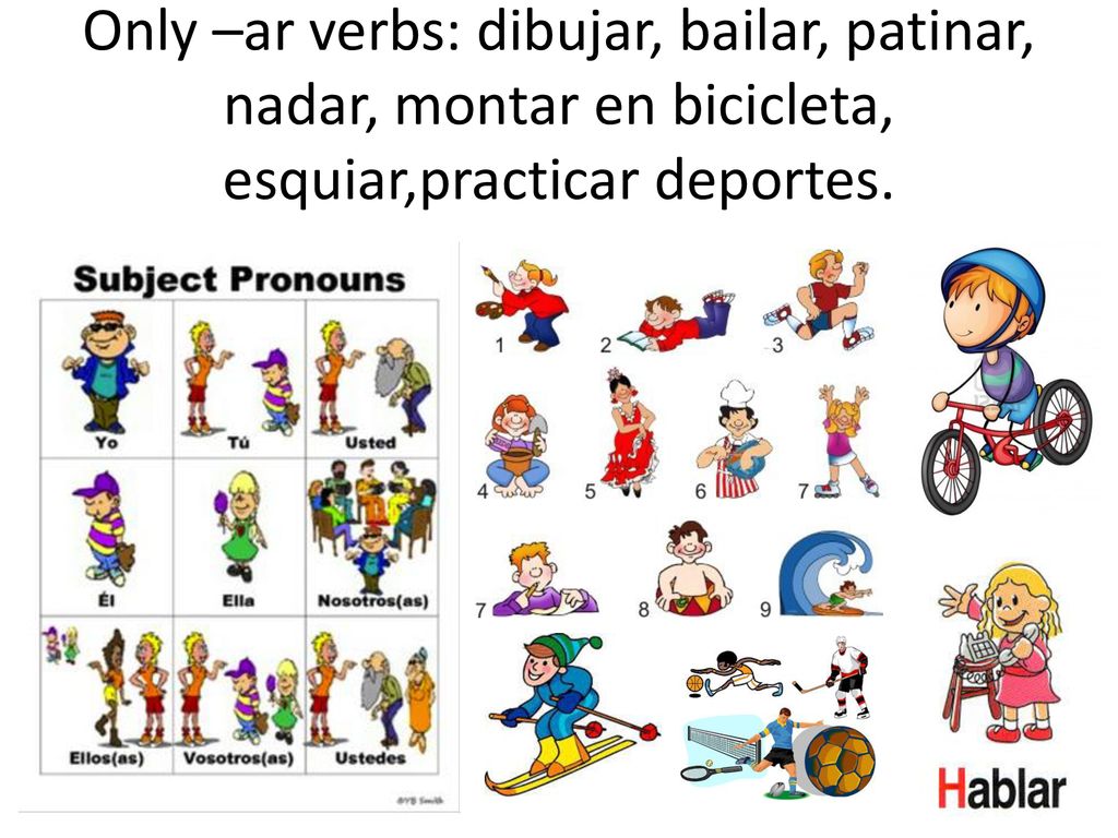 Only –ar verbs: dibujar, bailar, patinar, nadar, montar en bicicleta, esquiar,practicar deportes.