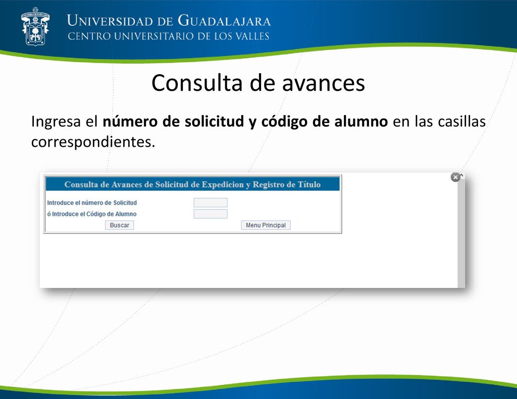Consulta de avances Ingresa el número de solicitud y código de alumno en las casillas correspondientes.