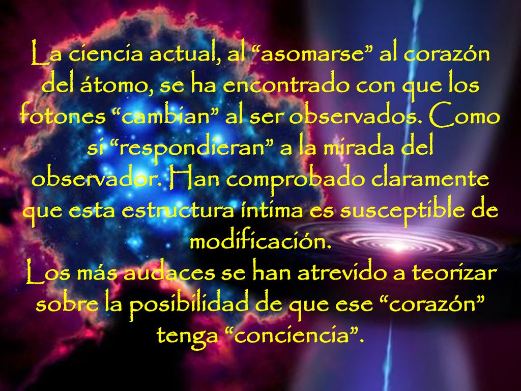 La ciencia actual, al asomarse al corazón del átomo, se ha encontrado con que los fotones cambian al ser observados.