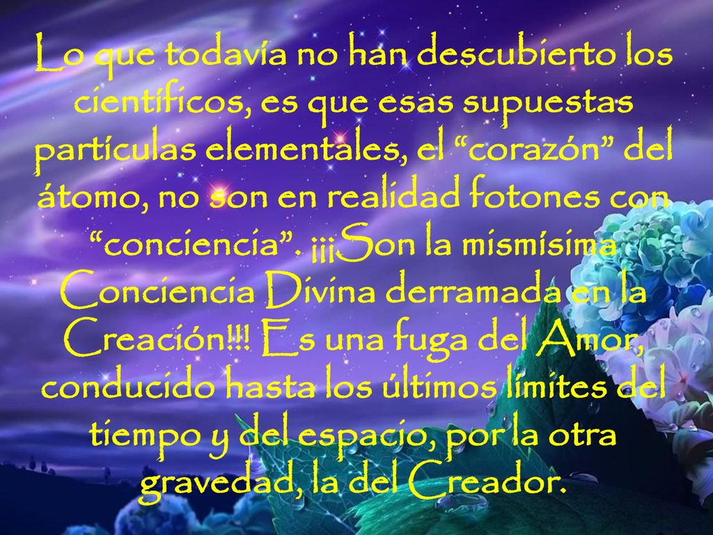 Lo que todavía no han descubierto los científicos, es que esas supuestas partículas elementales, el corazón del átomo, no son en realidad fotones con conciencia .