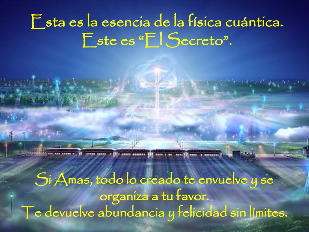 Esta es la esencia de la física cuántica. Este es El Secreto .