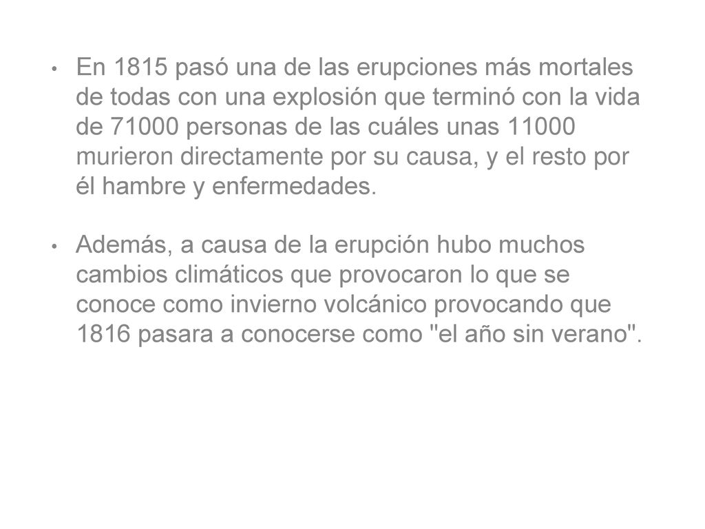 En 1815 pasó una de las erupciones más mortales de todas con una explosión que terminó con la vida de personas de las cuáles unas murieron directamente por su causa, y el resto por él hambre y enfermedades.