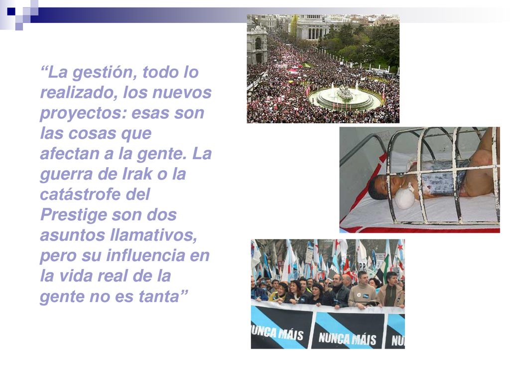 La gestión, todo lo realizado, los nuevos proyectos: esas son las cosas que afectan a la gente.