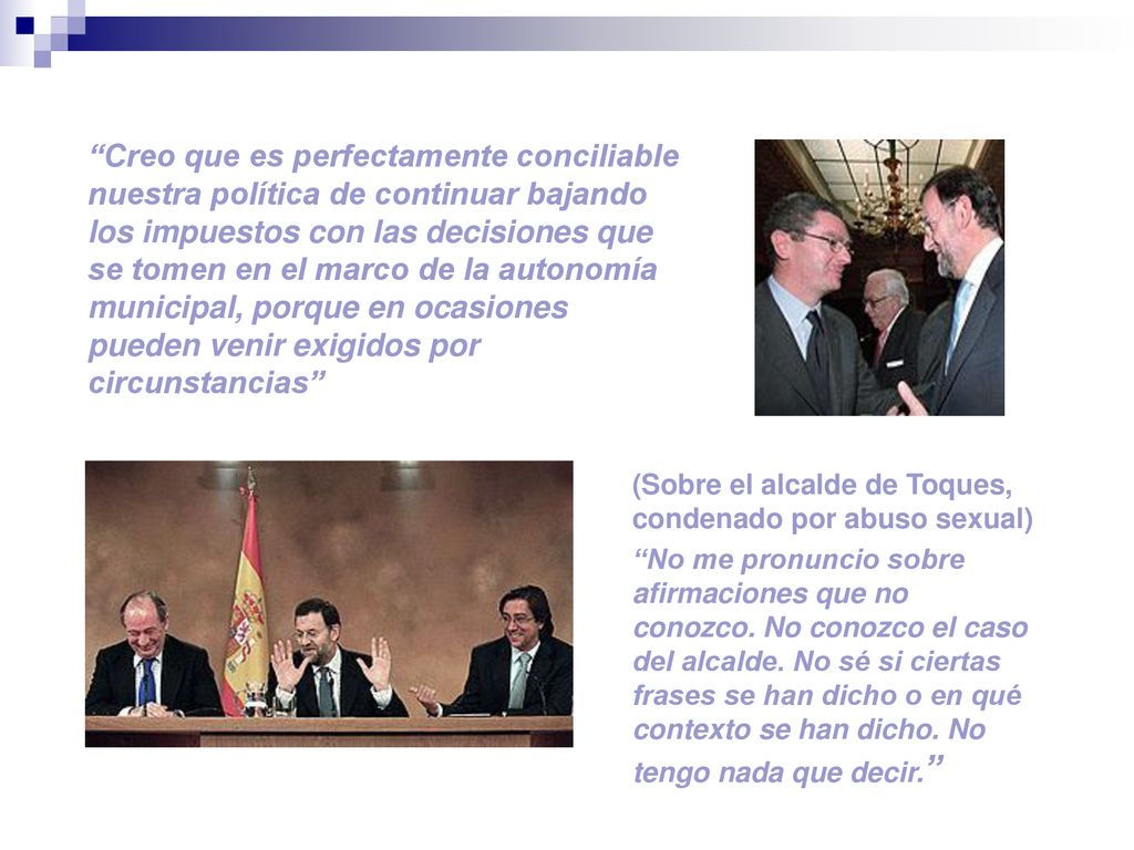 Creo que es perfectamente conciliable nuestra política de continuar bajando los impuestos con las decisiones que se tomen en el marco de la autonomía municipal, porque en ocasiones pueden venir exigidos por circunstancias
