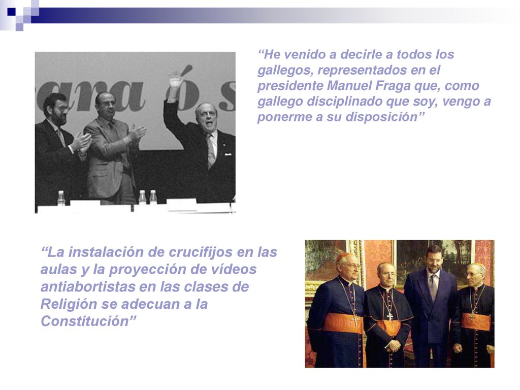 He venido a decirle a todos los gallegos, representados en el presidente Manuel Fraga que, como gallego disciplinado que soy, vengo a ponerme a su disposición