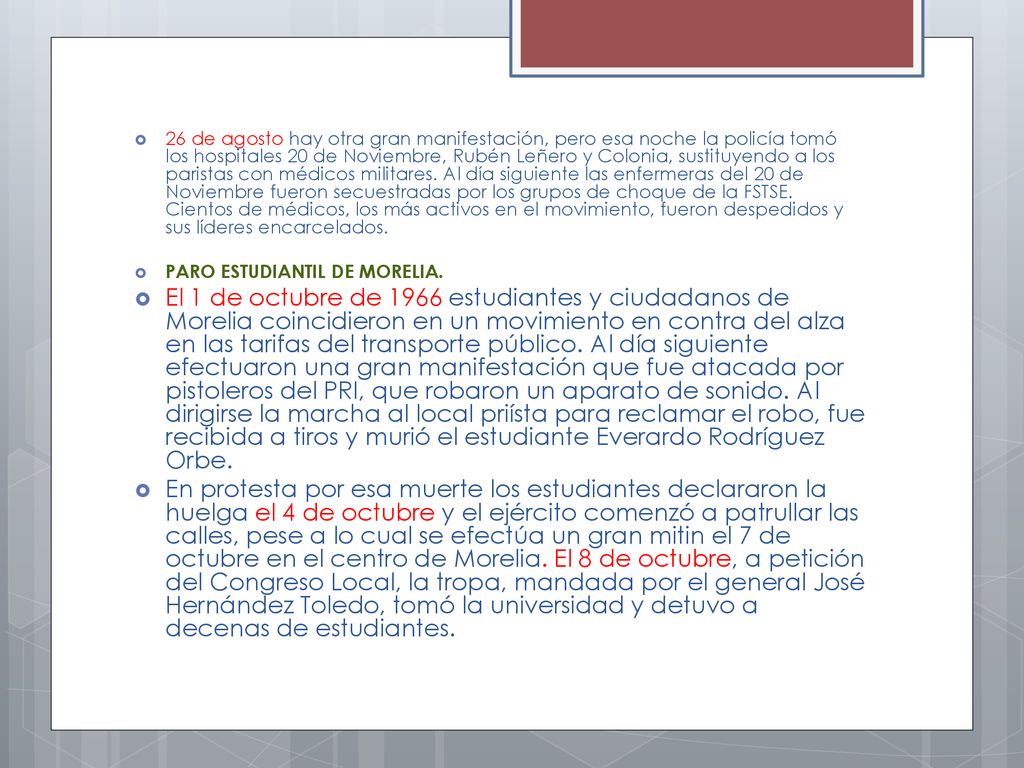 26 de agosto hay otra gran manifestación, pero esa noche la policía tomó los hospitales 20 de Noviembre, Rubén Leñero y Colonia, sustituyendo a los paristas con médicos militares. Al día siguiente las enfermeras del 20 de Noviembre fueron secuestradas por los grupos de choque de la FSTSE. Cientos de médicos, los más activos en el movimiento, fueron despedidos y sus líderes encarcelados.