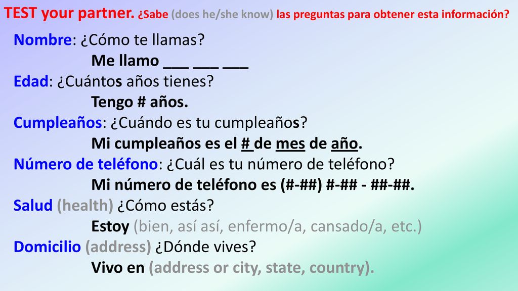 TEST your partner. ¿Sabe (does he/she know) las preguntas para obtener esta información