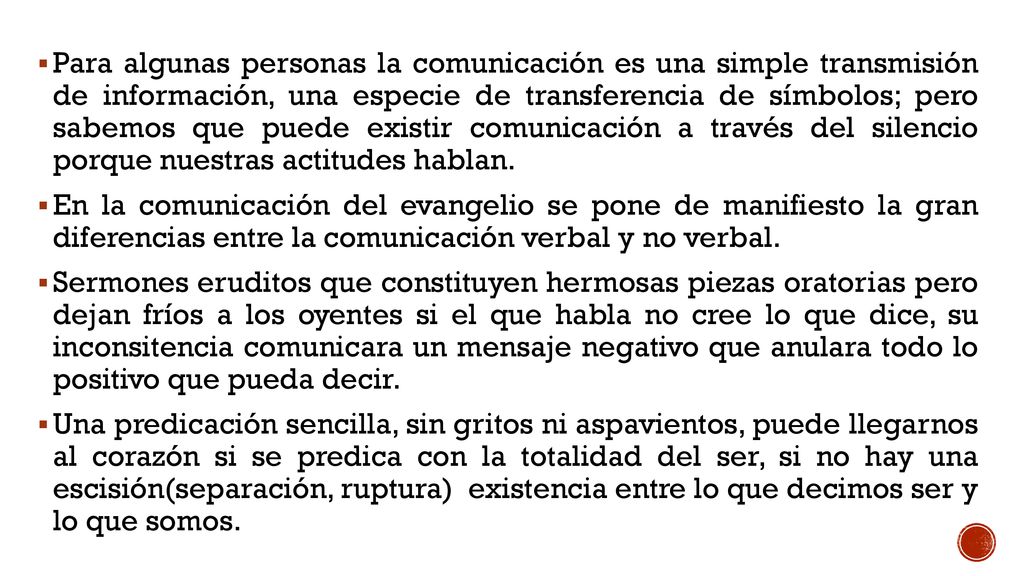 Para algunas personas la comunicación es una simple transmisión de información, una especie de transferencia de símbolos; pero sabemos que puede existir comunicación a través del silencio porque nuestras actitudes hablan.