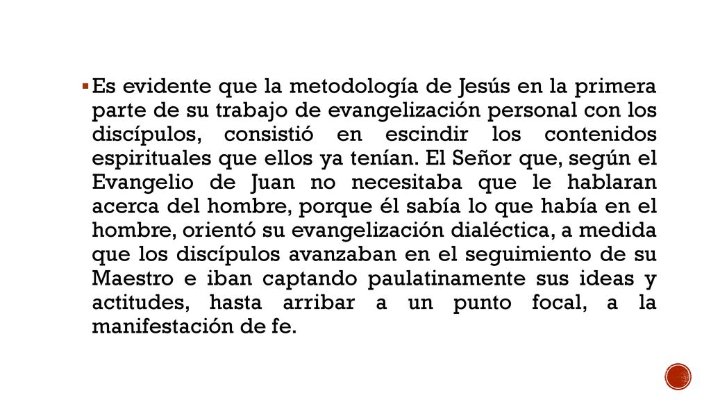 Es evidente que la metodología de Jesús en la primera parte de su trabajo de evangelización personal con los discípulos, consistió en escindir los contenidos espirituales que ellos ya tenían.