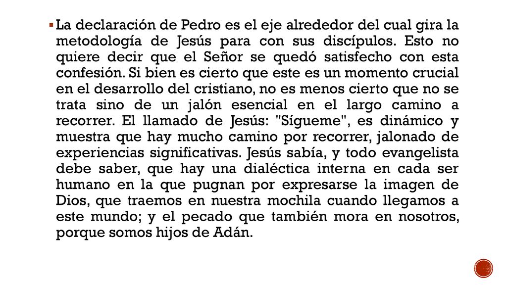 La declaración de Pedro es el eje alrededor del cual gira la metodología de Jesús para con sus discípulos.