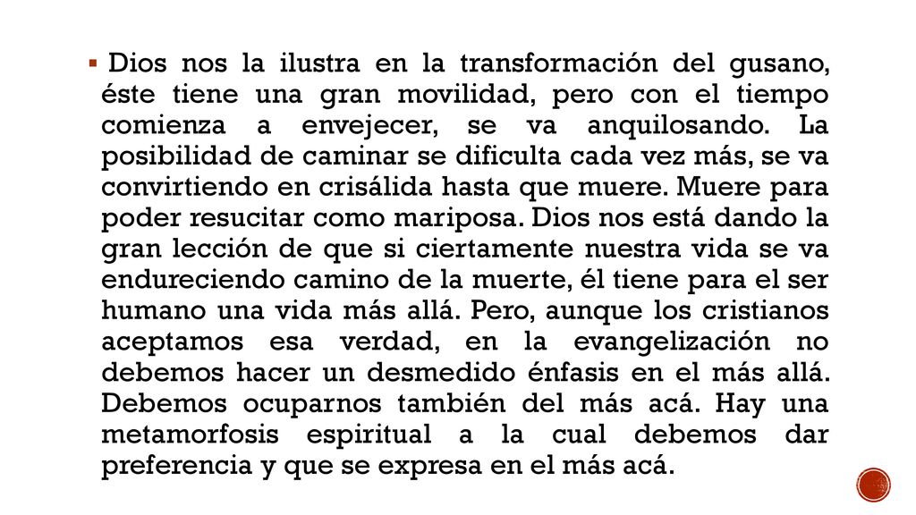 Dios nos la ilustra en la transformación del gusano, éste tiene una gran movilidad, pero con el tiempo comienza a envejecer, se va anquilosando.