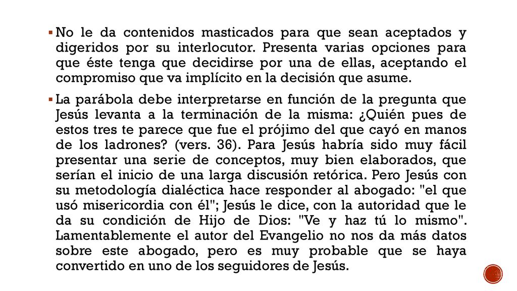 No le da contenidos masticados para que sean aceptados y digeridos por su interlocutor. Presenta varias opciones para que éste tenga que decidirse por una de ellas, aceptando el compromiso que va implícito en la decisión que asume.