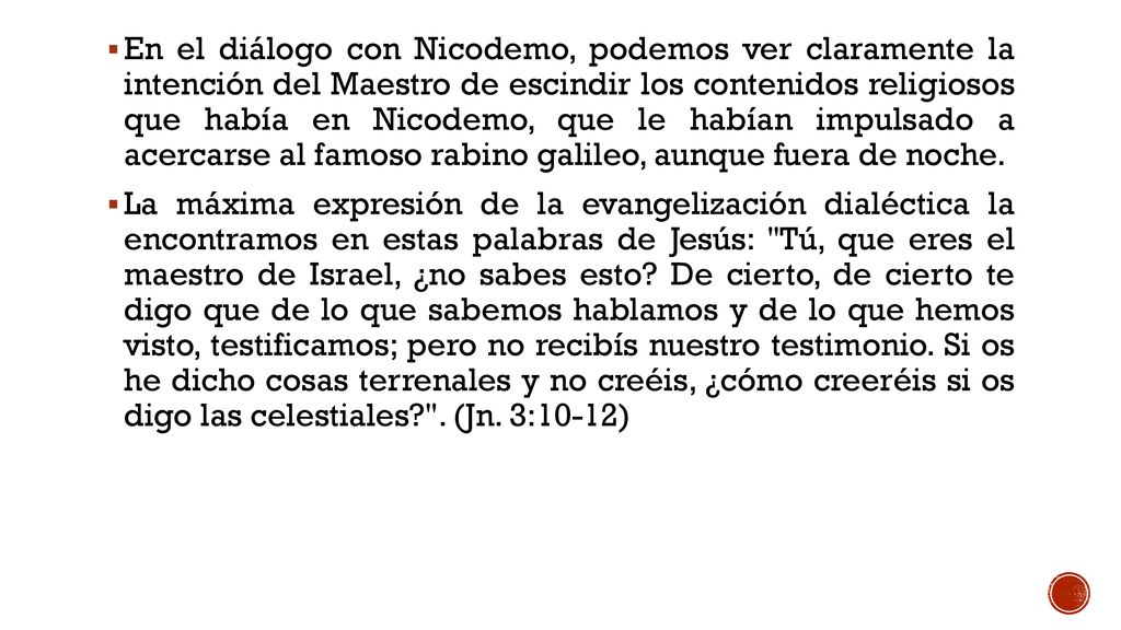 En el diálogo con Nicodemo, podemos ver claramente la intención del Maestro de escindir los contenidos religiosos que había en Nicodemo, que le habían impulsado a acercarse al famoso rabino galileo, aunque fuera de noche.