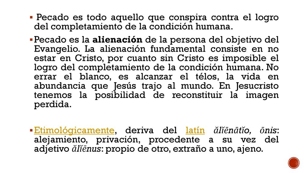 Pecado es todo aquello que conspira contra el logro del completamiento de la condición humana.