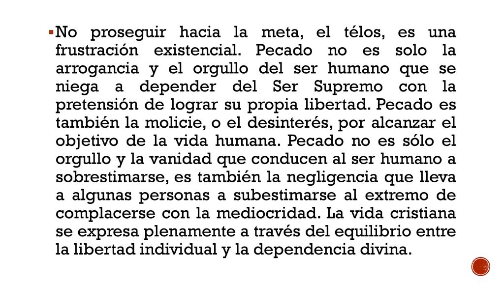 No proseguir hacia la meta, el télos, es una frustración existencial