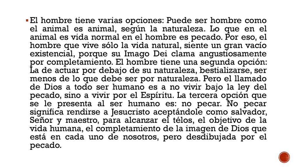 El hombre tiene varias opciones: Puede ser hombre como el animal es animal, según la naturaleza.