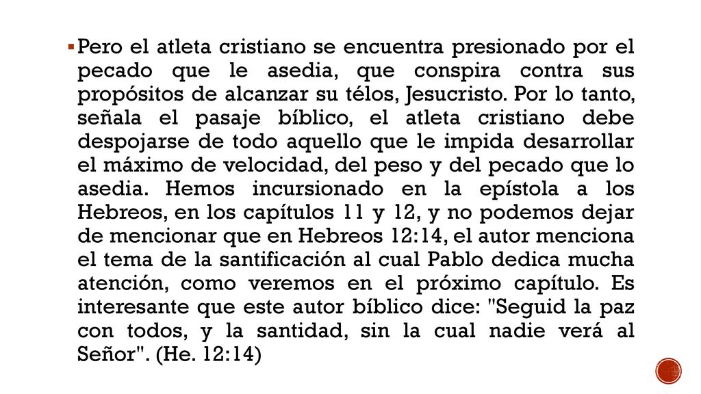 Pero el atleta cristiano se encuentra presionado por el pecado que le asedia, que conspira contra sus propósitos de alcanzar su télos, Jesucristo.