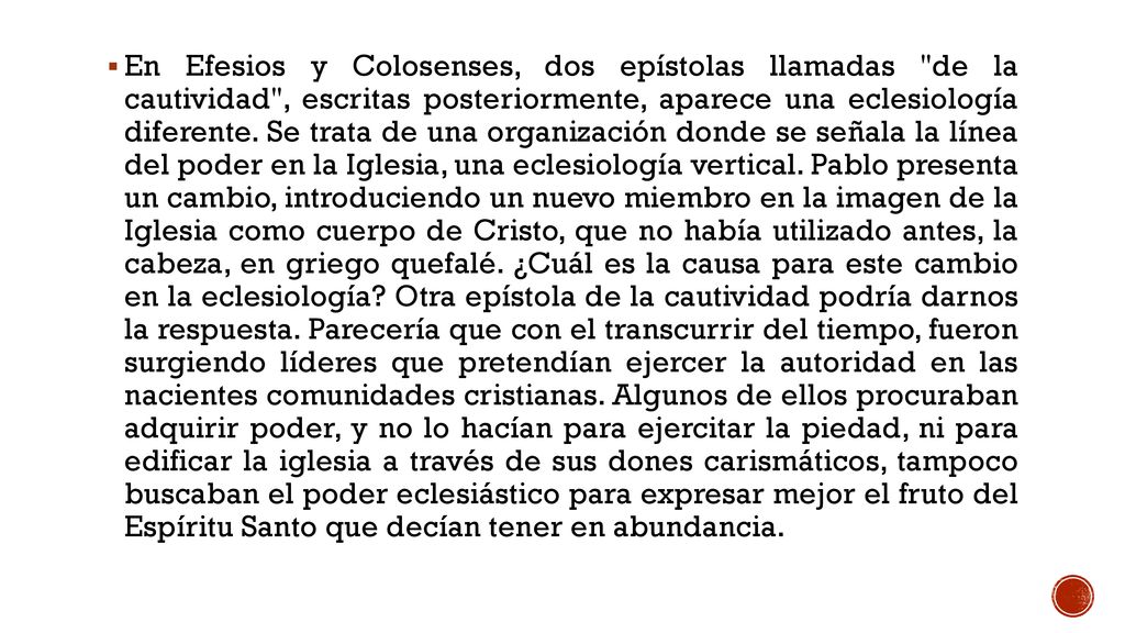 En Efesios y Colosenses, dos epístolas llamadas de la cautividad , escritas posteriormente, aparece una eclesiología diferente.