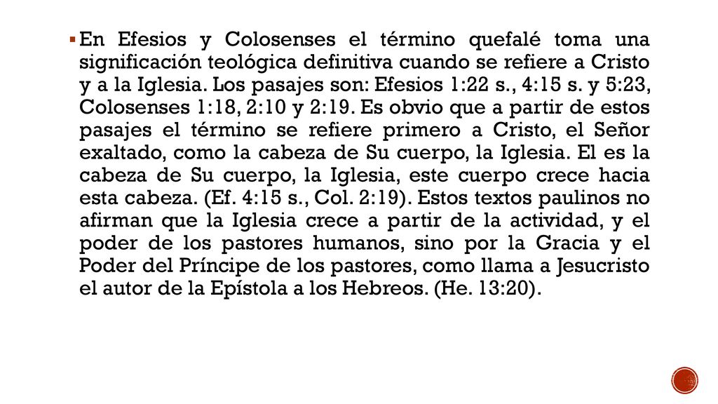 En Efesios y Colosenses el término quefalé toma una significación teológica definitiva cuando se refiere a Cristo y a la Iglesia.