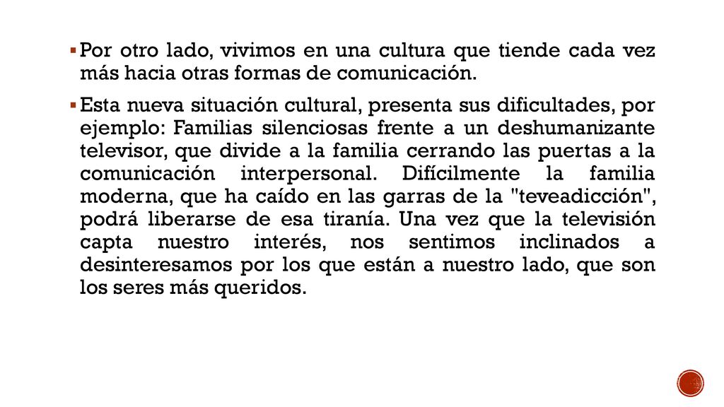Por otro lado, vivimos en una cultura que tiende cada vez más hacia otras formas de comunicación.
