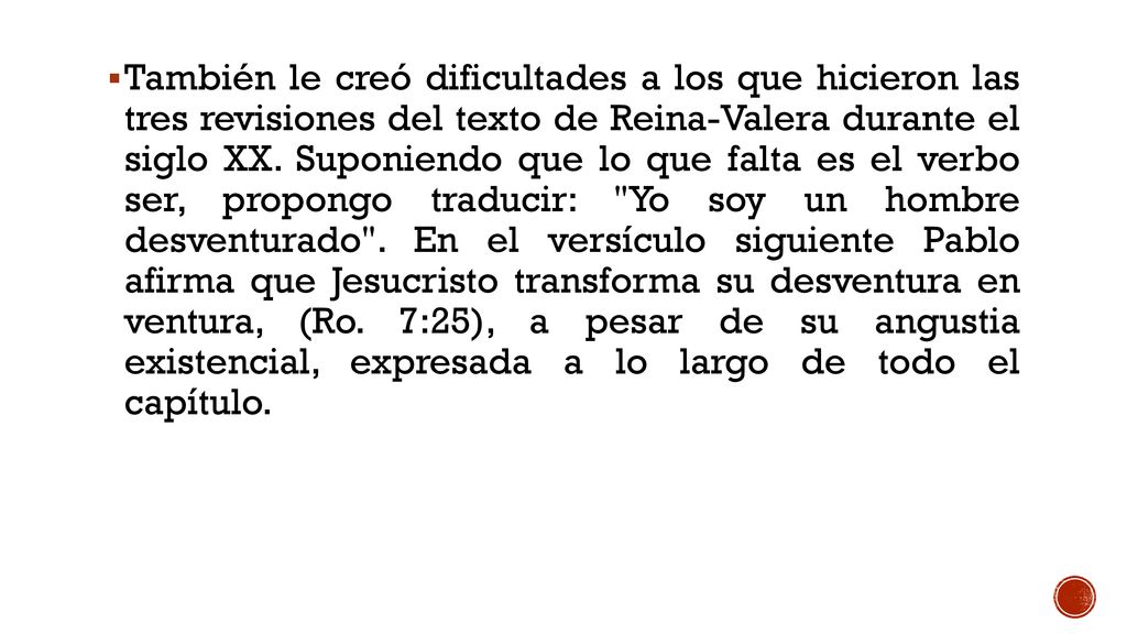 También le creó dificultades a los que hicieron las tres revisiones del texto de Reina-Valera durante el siglo XX.