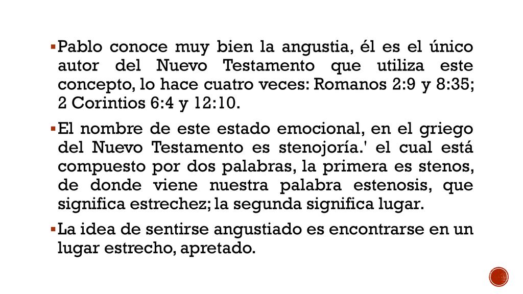 Pablo conoce muy bien la angustia, él es el único autor del Nuevo Testamento que utiliza este concepto, lo hace cuatro veces: Romanos 2:9 y 8:35; 2 Corintios 6:4 y 12:10.