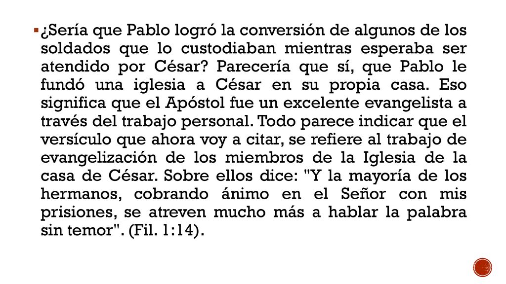 ¿Sería que Pablo logró la conversión de algunos de los soldados que lo custodiaban mientras esperaba ser atendido por César.