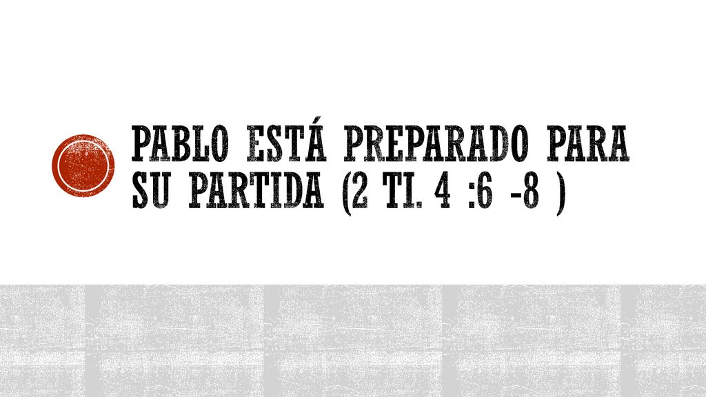 PABLO ESTÁ PREPARADO PARA SU PARTIDA (2 TI. 4 :6 -8 )