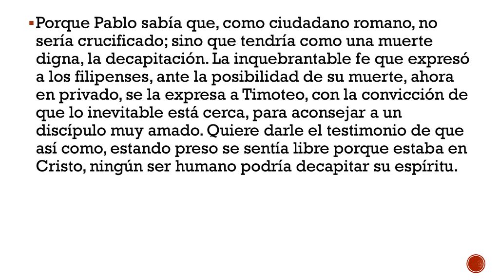 Porque Pablo sabía que, como ciudadano romano, no sería crucificado; sino que tendría como una muerte digna, la decapitación.