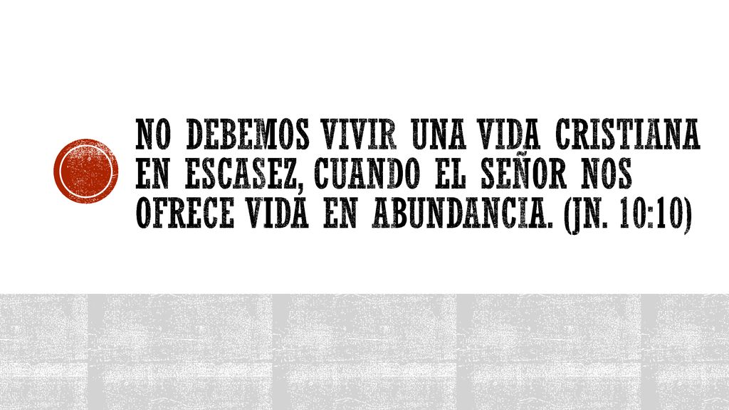 No debemos vivir una vida cristiana en escasez, cuando el Señor nos ofrece vida en abundancia.