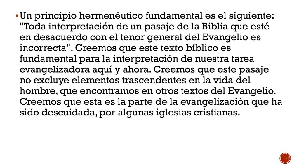 Un principio hermenéutico fundamental es el siguiente: Toda interpretación de un pasaje de la Biblia que esté en desacuerdo con el tenor general del Evangelio es incorrecta .
