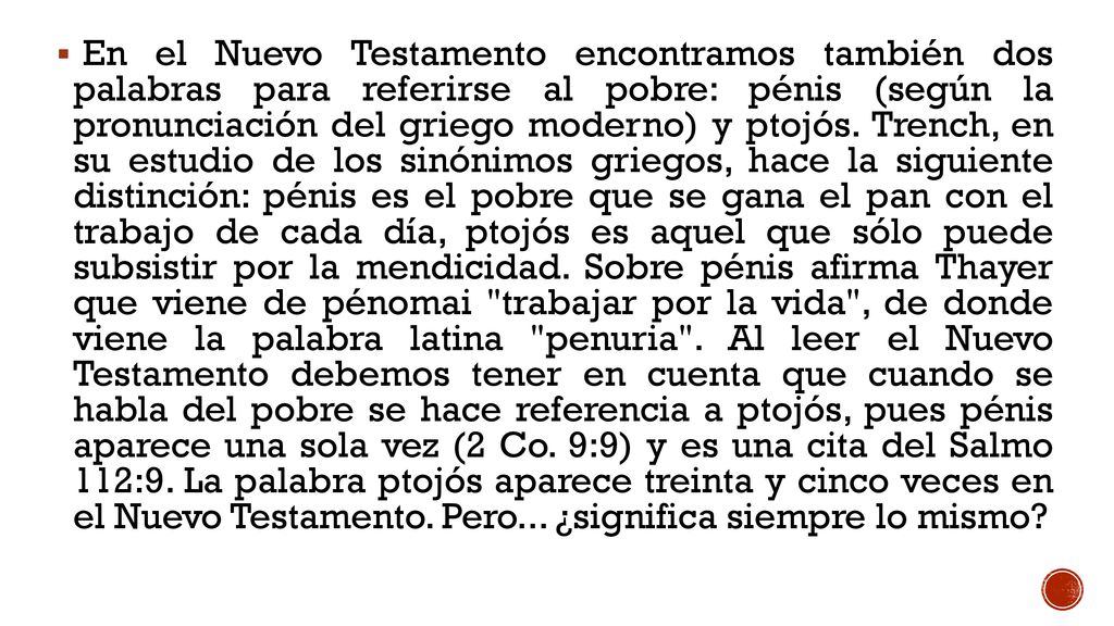 En el Nuevo Testamento encontramos también dos palabras para referirse al pobre: pénis (según la pronunciación del griego moderno) y ptojós.
