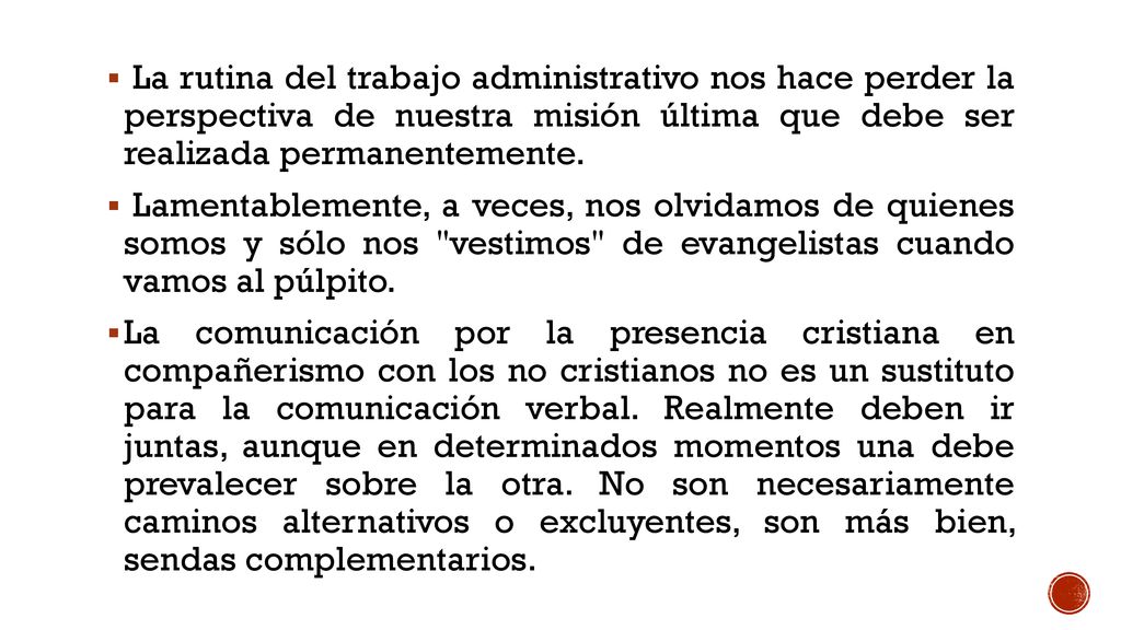 La rutina del trabajo administrativo nos hace perder la perspectiva de nuestra misión última que debe ser realizada permanentemente.