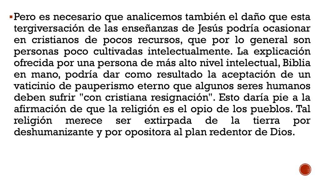 Pero es necesario que analicemos también el daño que esta tergiversación de las enseñanzas de Jesús podría ocasionar en cristianos de pocos recursos, que por lo general son personas poco cultivadas intelectualmente.