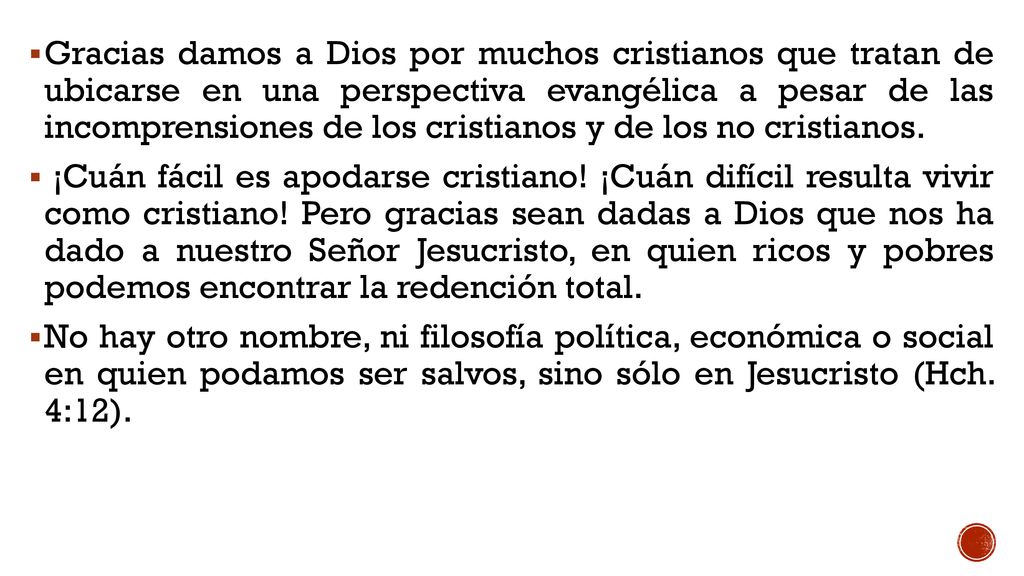 Gracias damos a Dios por muchos cristianos que tratan de ubicarse en una perspectiva evangélica a pesar de las incomprensiones de los cristianos y de los no cristianos.
