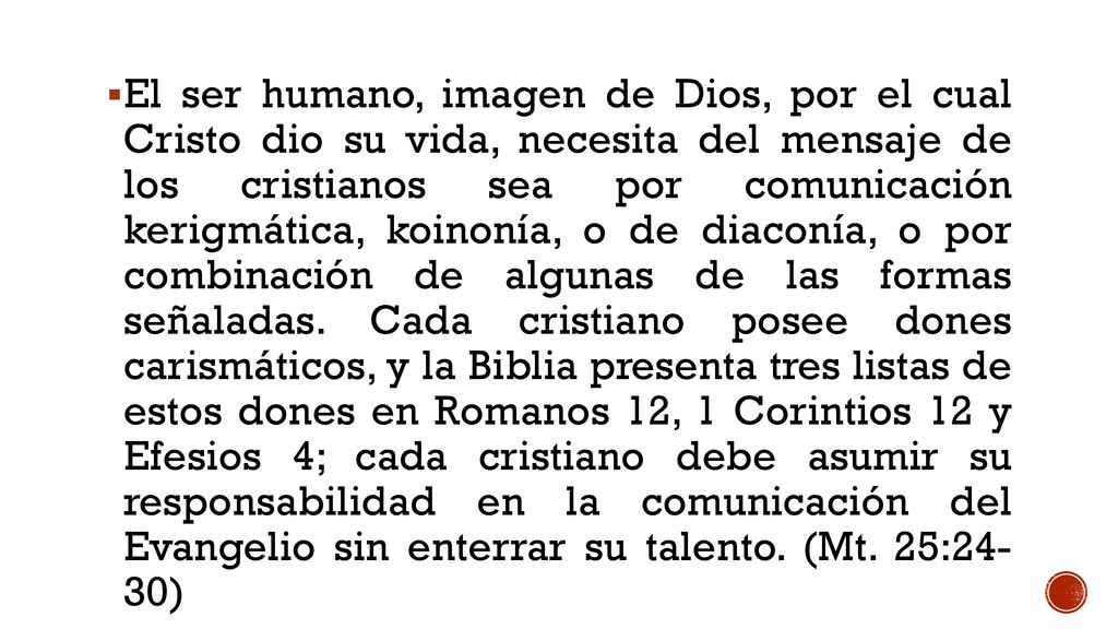 El ser humano, imagen de Dios, por el cual Cristo dio su vida, necesita del mensaje de los cristianos sea por comunicación kerigmática, koinonía, o de diaconía, o por combinación de algunas de las formas señaladas.