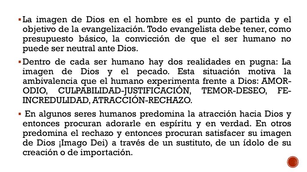La imagen de Dios en el hombre es el punto de partida y el objetivo de la evangelización. Todo evangelista debe tener, como presupuesto básico, la convicción de que el ser humano no puede ser neutral ante Dios.