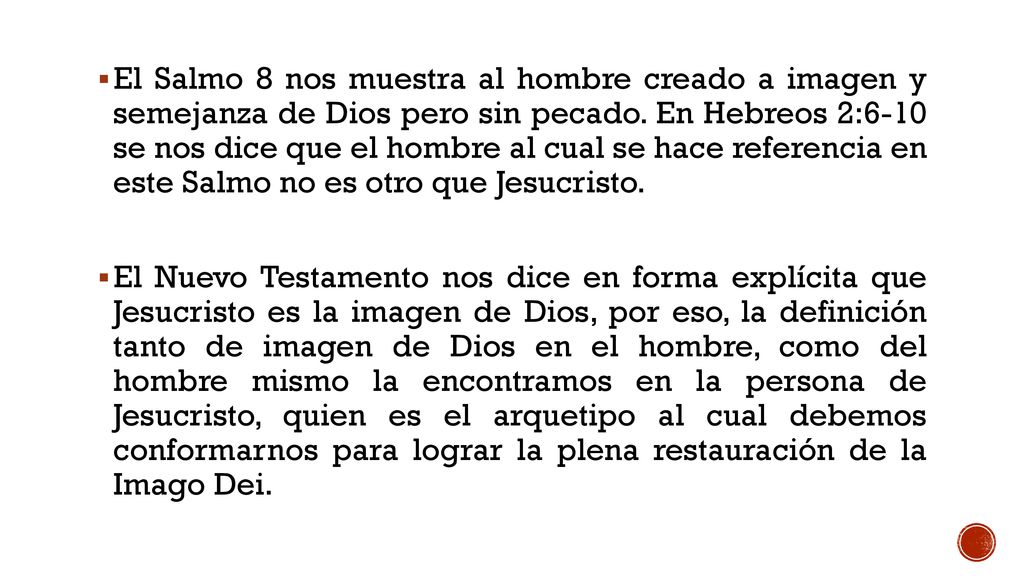 El Salmo 8 nos muestra al hombre creado a imagen y semejanza de Dios pero sin pecado. En Hebreos 2:6-10 se nos dice que el hombre al cual se hace referencia en este Salmo no es otro que Jesucristo.