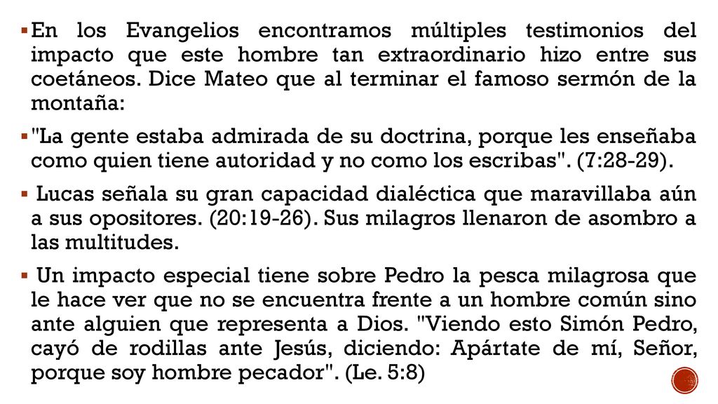 En los Evangelios encontramos múltiples testimonios del impacto que este hombre tan extraordinario hizo entre sus coetáneos. Dice Mateo que al terminar el famoso sermón de la montaña: